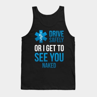 Drive Safely or i get to See you Naked EMT Medic Paramedic Tank Top